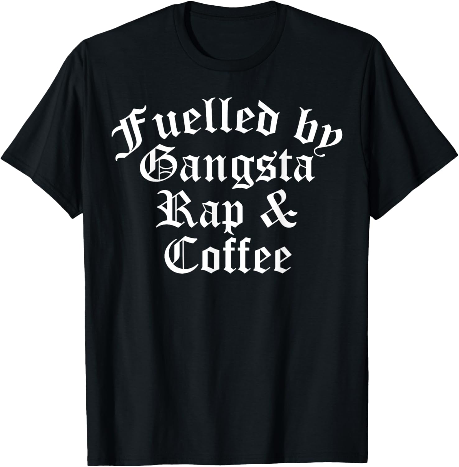 Fueled By Gangsta Rap And Coffee Shirt Mens Funny Rapper